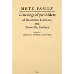 Metz family; genealogy of Jacob Metz of Rosenthal, Germany, and Boonville, Indiana