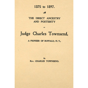1375 to 1897 : the direct ancestery and posterity of Judge Charles Townsend, a pioneer of Buffalo, N.Y.
