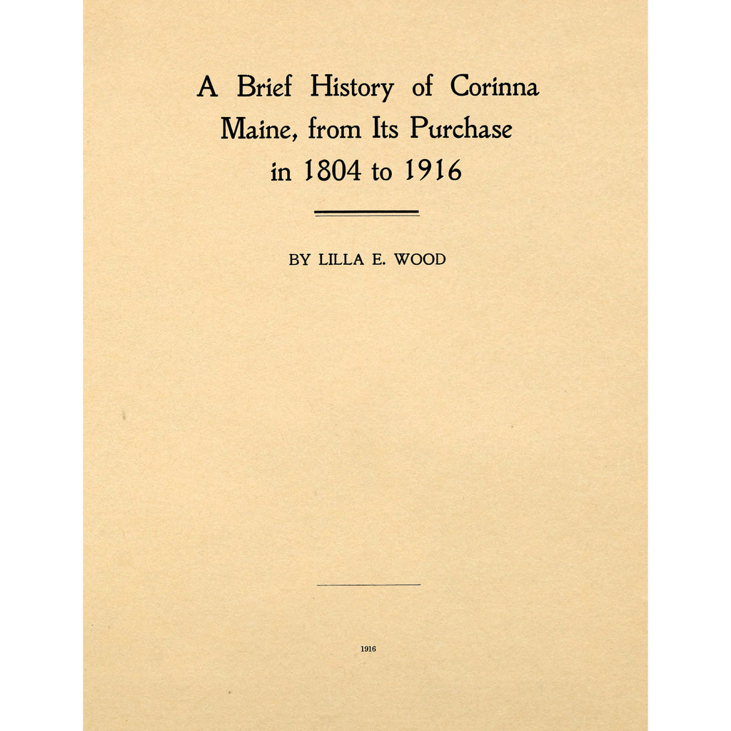 A brief history of Corinna, Maine, from its purchase in 1804 to 1916