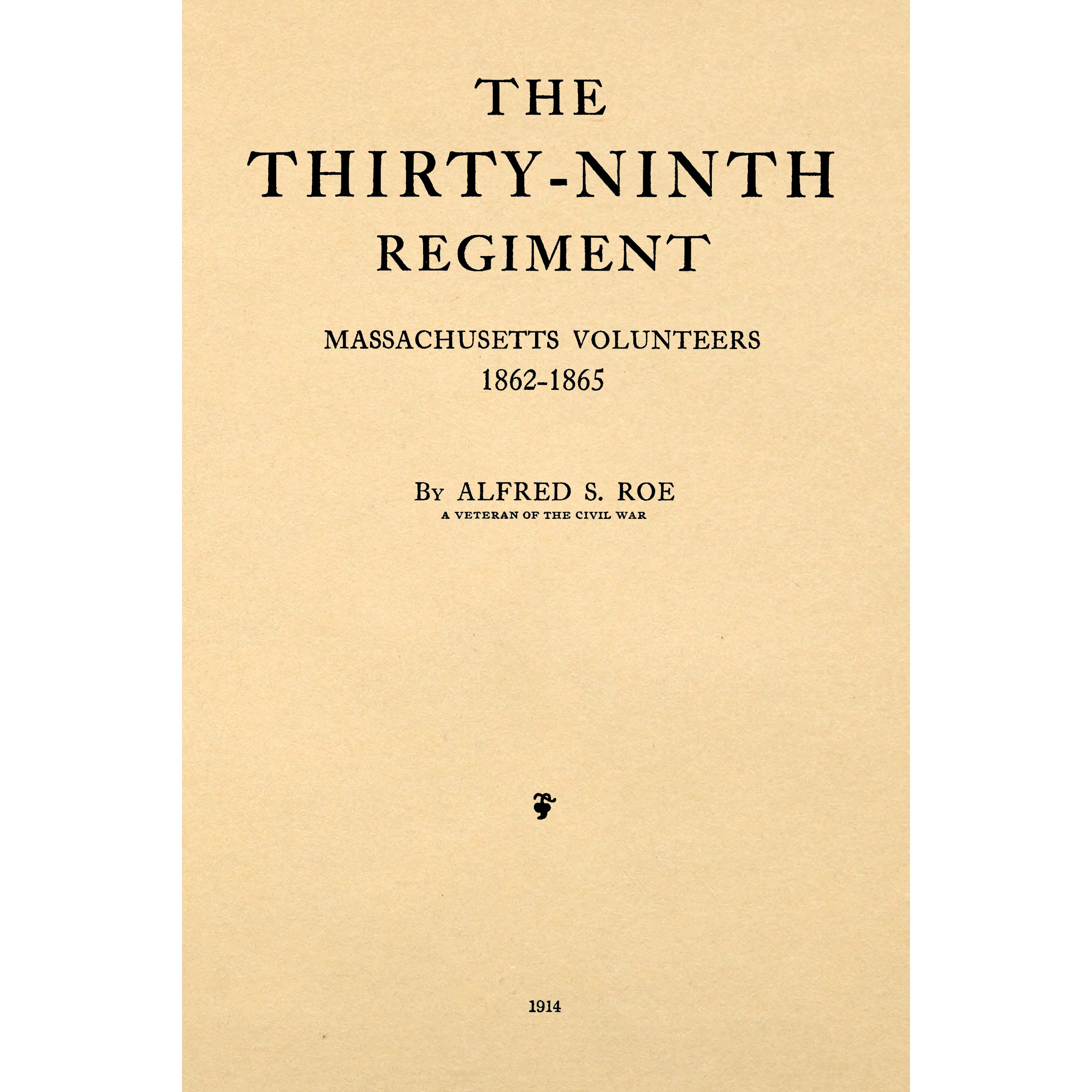 The Thirty-ninth Regiment Massachusetts Volunteers, 1862-1865