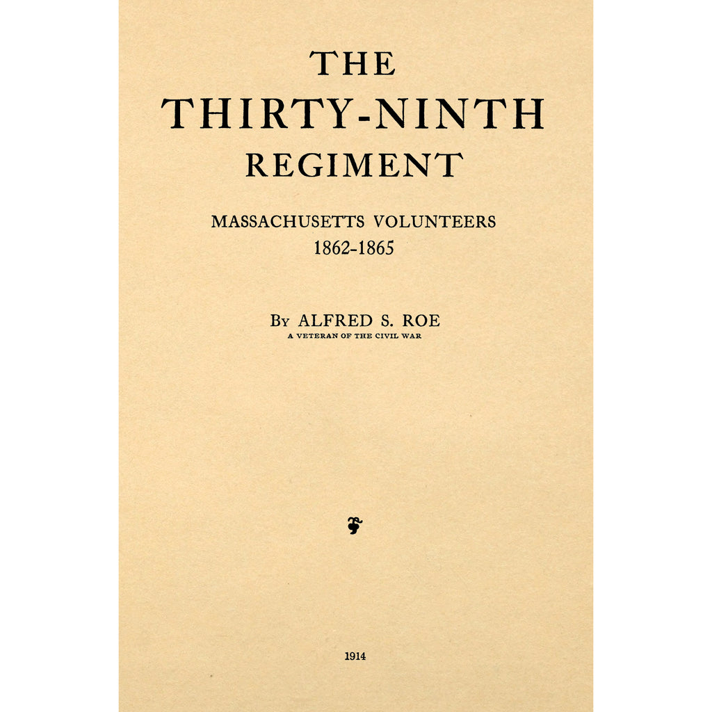 The Thirty-ninth Regiment Massachusetts Volunteers, 1862-1865