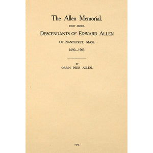 The Allen Memorial: First Series, Descendants of Edward Allen of Nantucket, Mass., 1690-1905