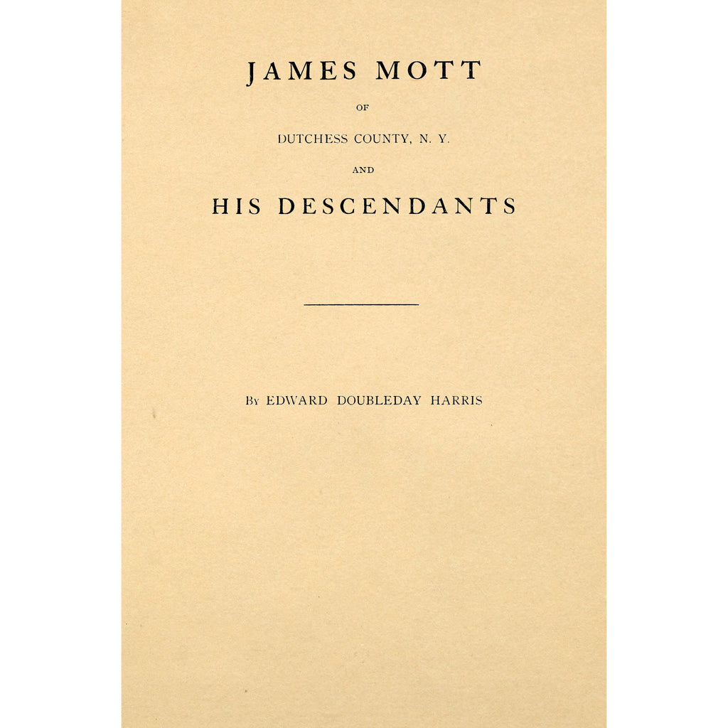 James Mott of Dutchess County, N. Y. and His Descendants