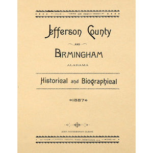 Jefferson County and Birmingham, Alabama; Historical and Biographical; 1887