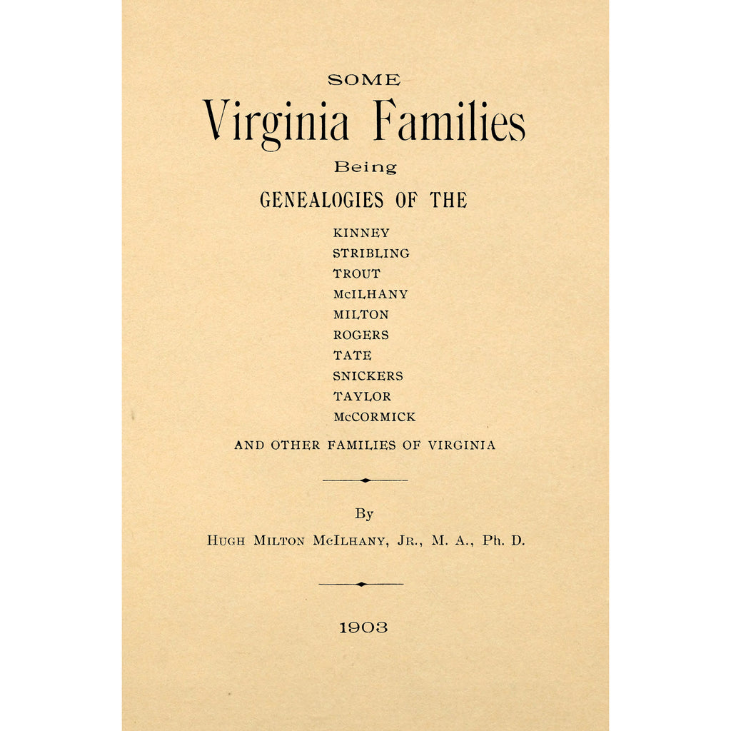 Some Virginia families : being genealogies of the Kinney, Stribling, Trout, McIlhany, Milton, Rogers, Tate, Snickers, Taylor, McCormick, and other families of Virginia