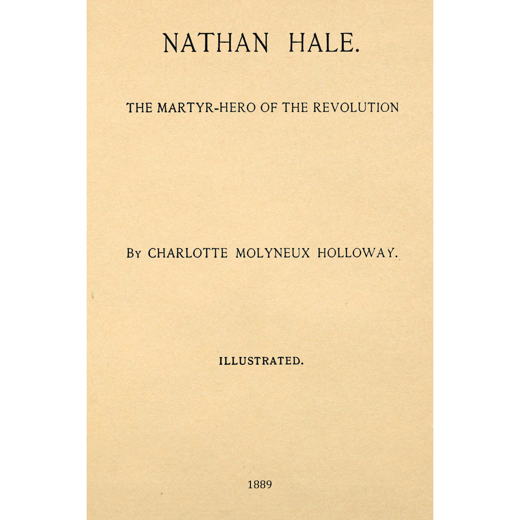 Nathan Hale. The Martyr-Hero of the Revolution, with a Hale Genealogy and Hale's Diary