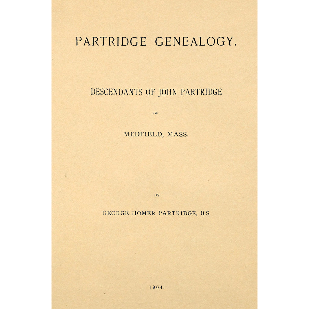 Partridge Genealogy. Descendants of John Partridge of Medfield, Mass.