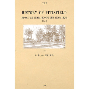 The History Of Pittsfield (Berkshire County,) Massachusetts From The Year 1800 to the year 1876