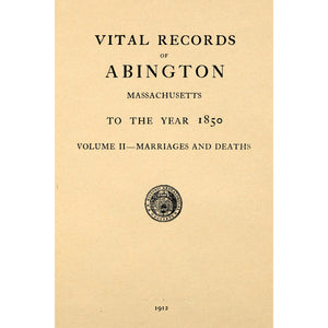 Vital records of Abington, Massachusetts : to the year 1850 Vol II.-Marriages and Deaths