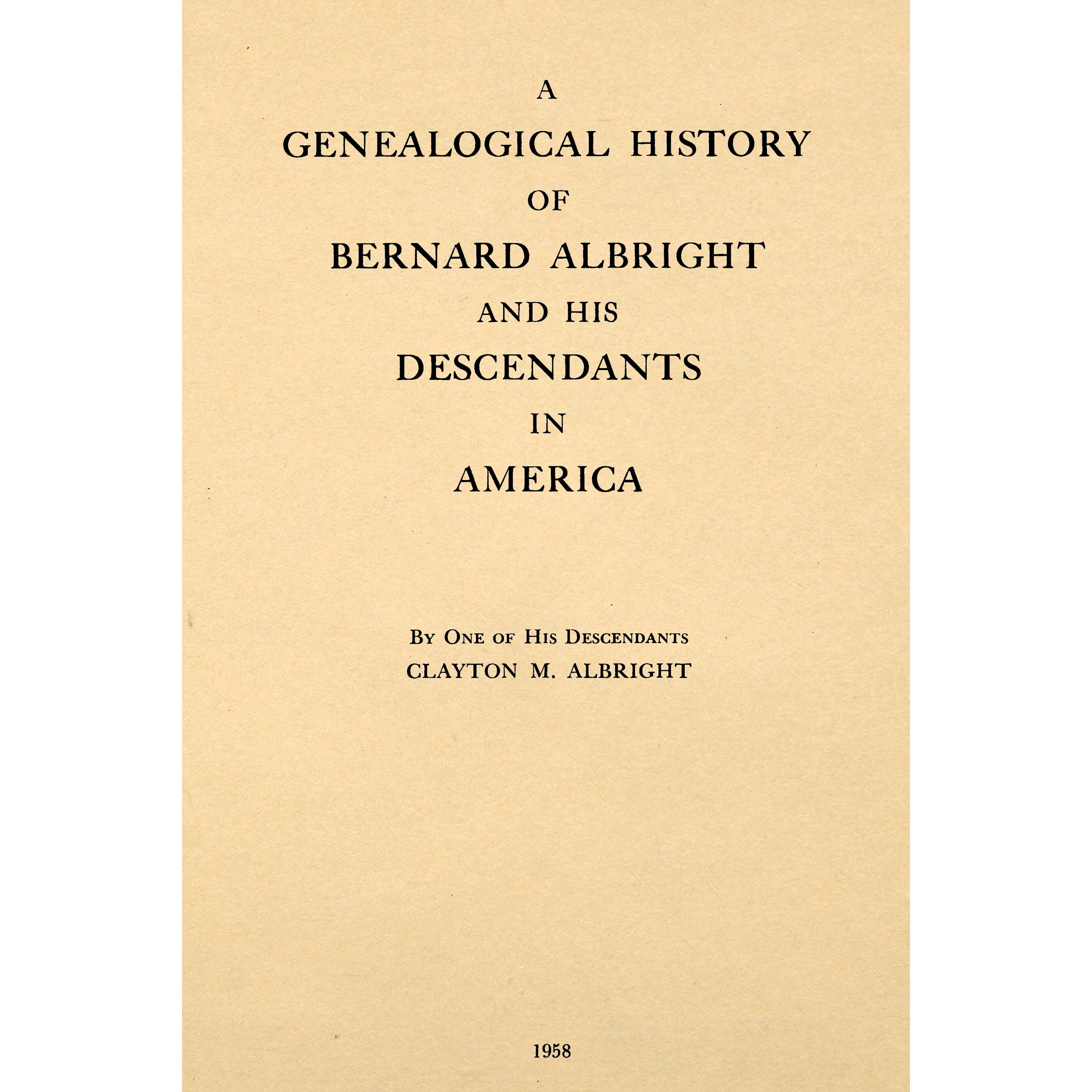 A Genealogical History Of Bernard Albright And His Descendants In Ame