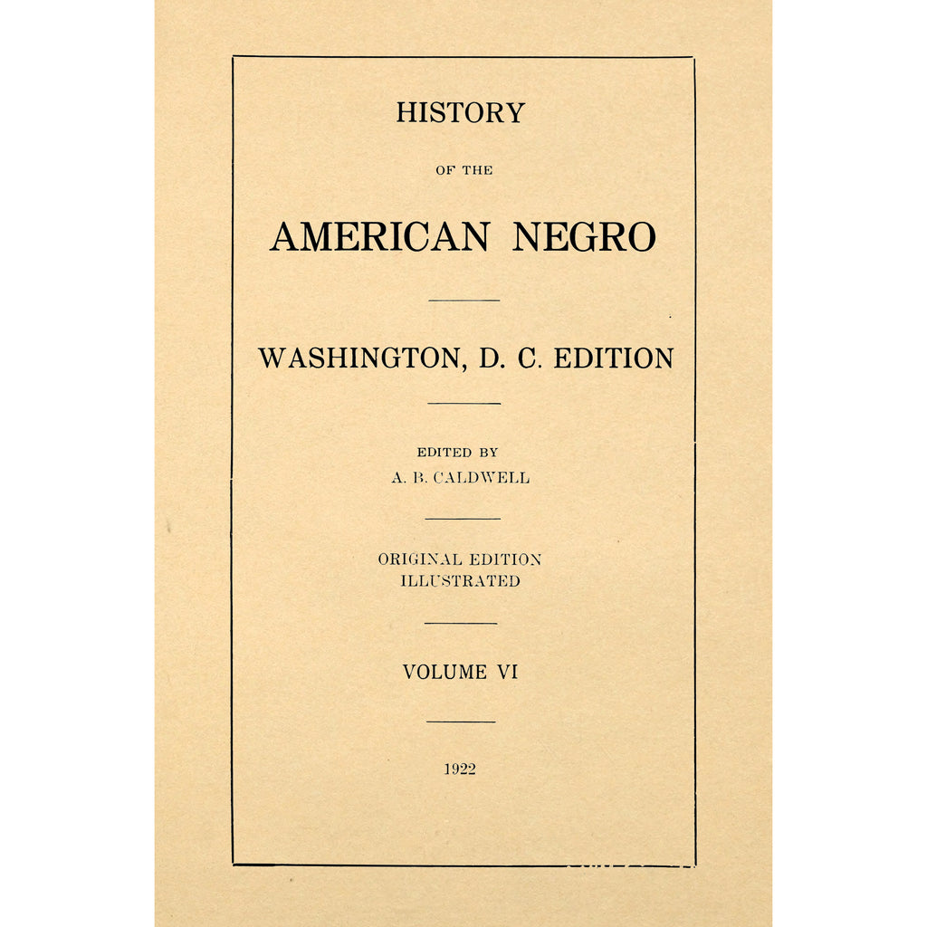 History of the American Negro and his institutions Volume 6 Washington D.C edition
