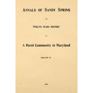 Annals of Sandy Spring, Or Twelve Years History of a rural community in Maryland [Vol 2]