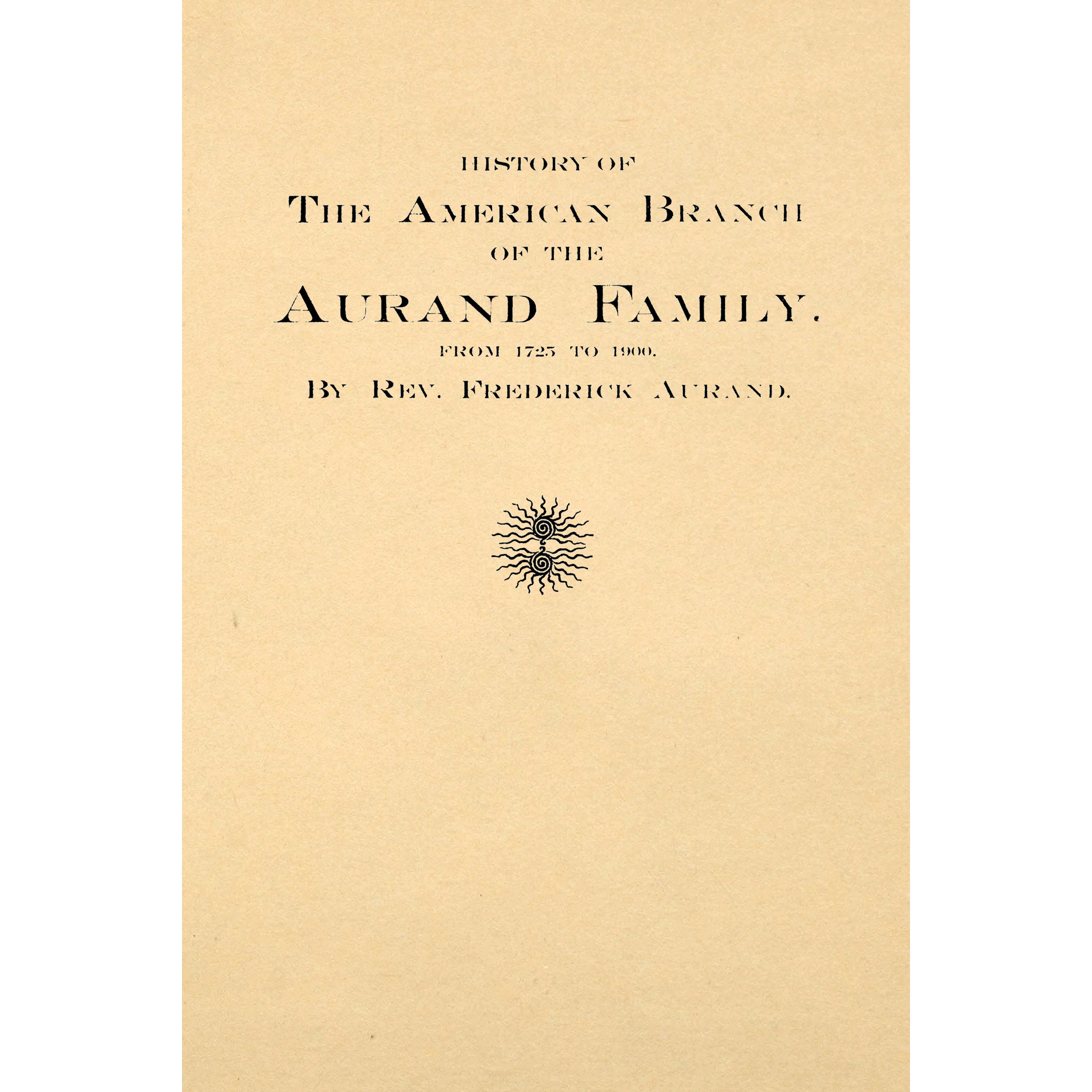 History of the American branch of the Aurand family : from 1725 to 1900