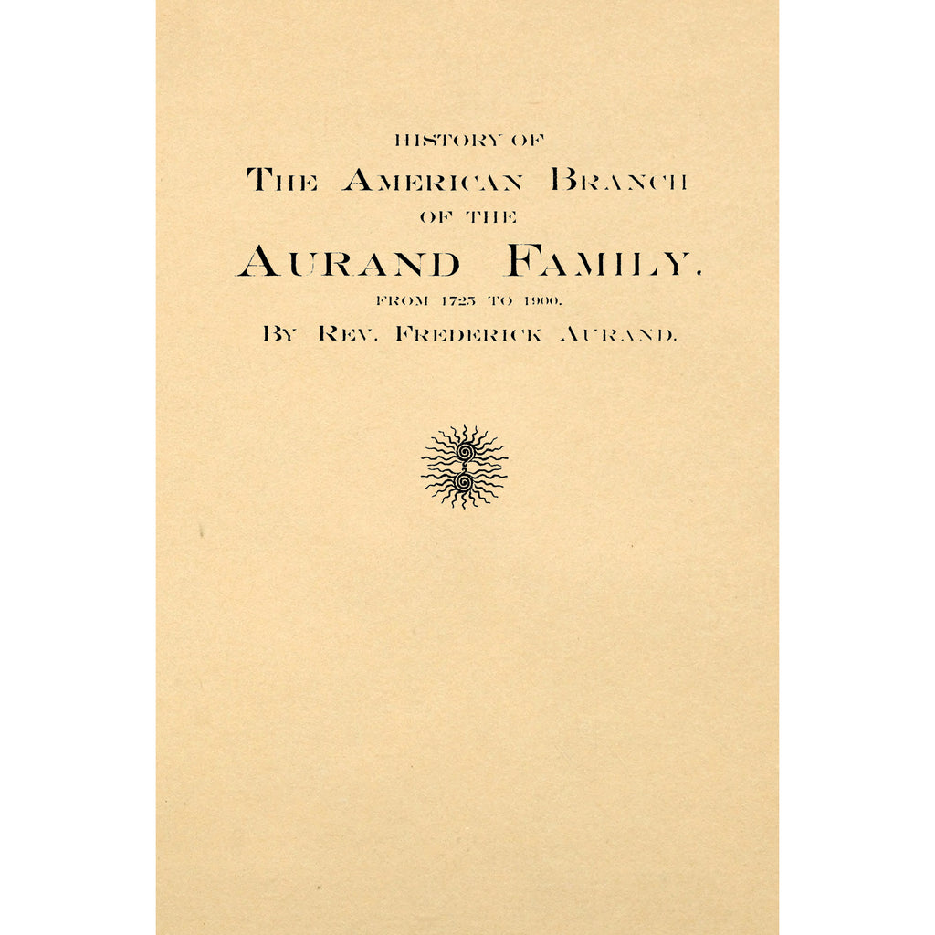 History of the American branch of the Aurand family : from 1725 to 1900