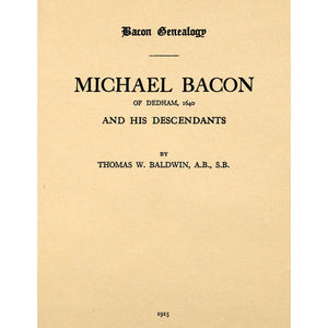 Bacon Genealogy; Michael Bacon of Dedham, 1640 and his Descendants