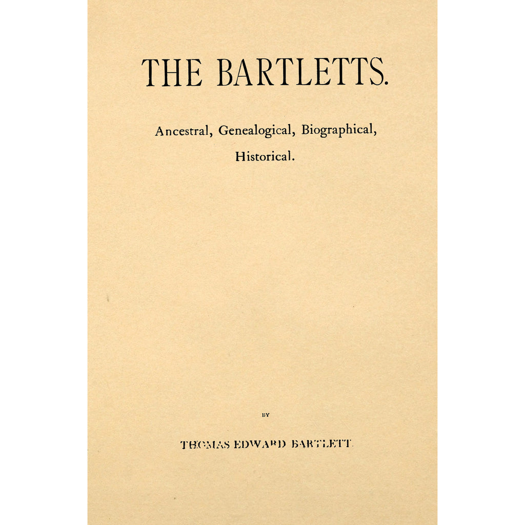 The Bartletts. Ancestral, genealogical, biographical, historica