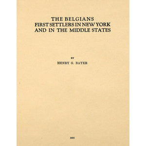 The Belgians, First Settlers in New York and in the Middle States