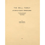 The Bell family of Mifflin County, Pennsylvania; the ancestors and descendants of John Henderson Bell