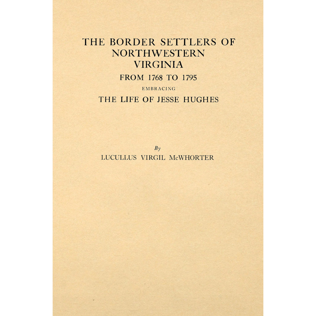 The Border Settlers of Northwestern Virginia From 1768 to 1796