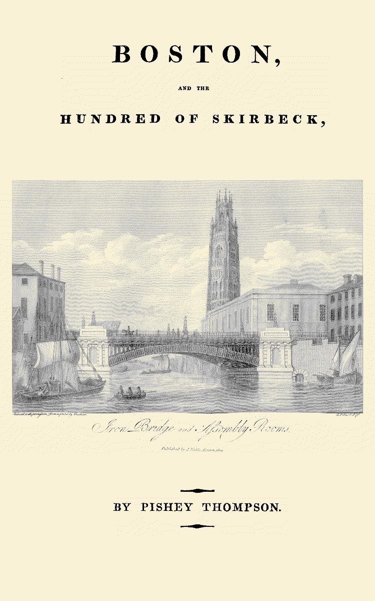 Collections for a Topographical and Historical Account of Boston, and the Hundred of Skirbeck, in the County of Lincoln. with engravings