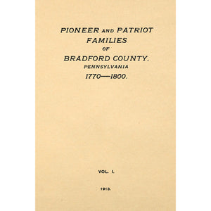 Pioneer And Patriot Families Of Bradford County, Pennsylvania 1770 --1