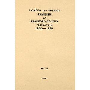 Pioneer And Patriot Families Of Bradford County, Pennsylvania 1770 --1