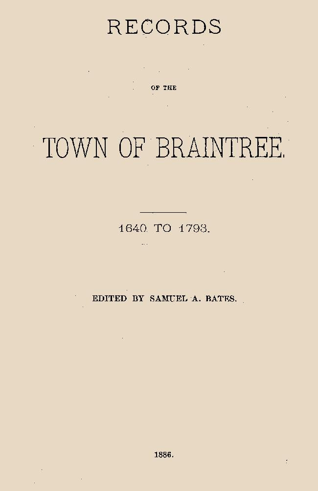 Records of the Town of Braintree; 1640 -- 1793