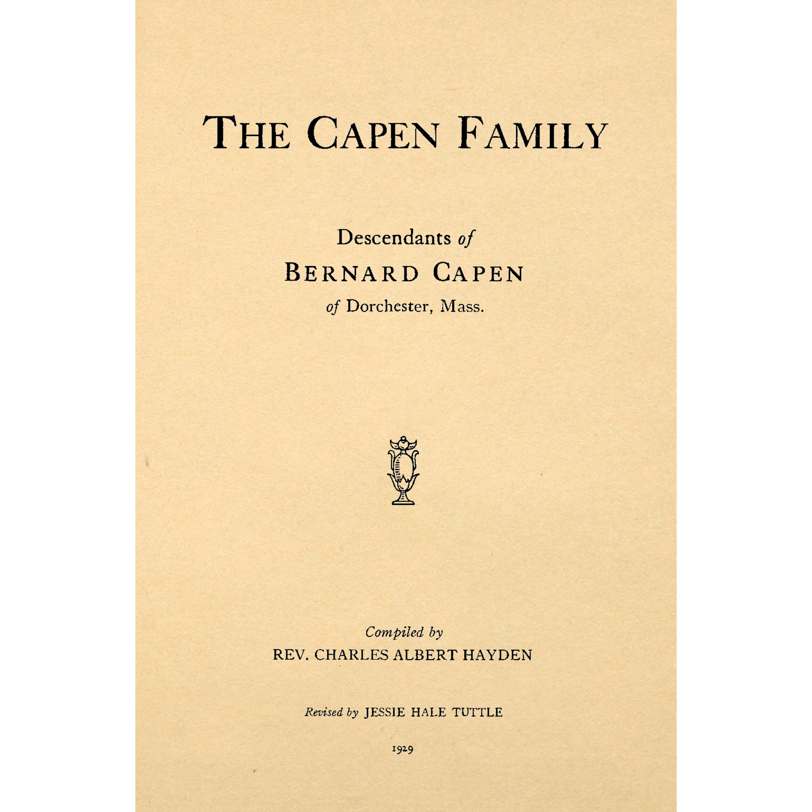 The Capen Family, Descendants of Bernard Capen of Dorchester, Mass.