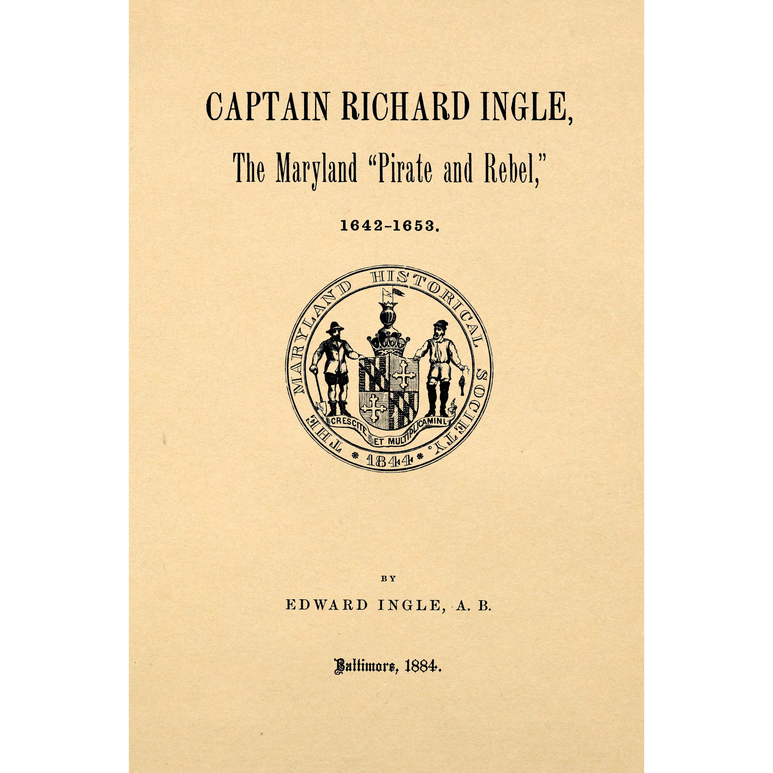 Captain Richard Ingle, the Maryland 'pirate and rebel,' 1642-1653. A paper