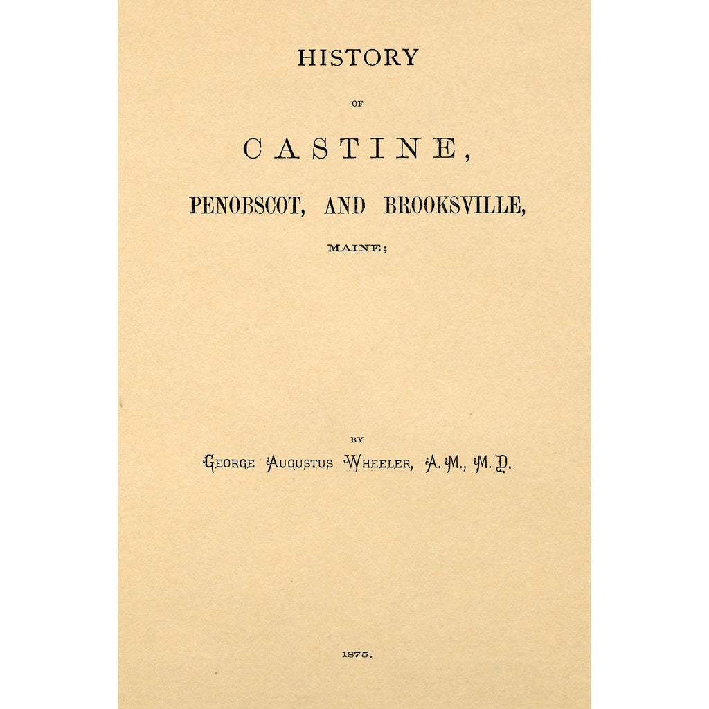 History of Castine, Penobscot, and Brooksville, Maine; including the ancient settlement of Pentagöet