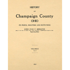 The History Of Champaign County Ohio, It's People, Industries And Inst