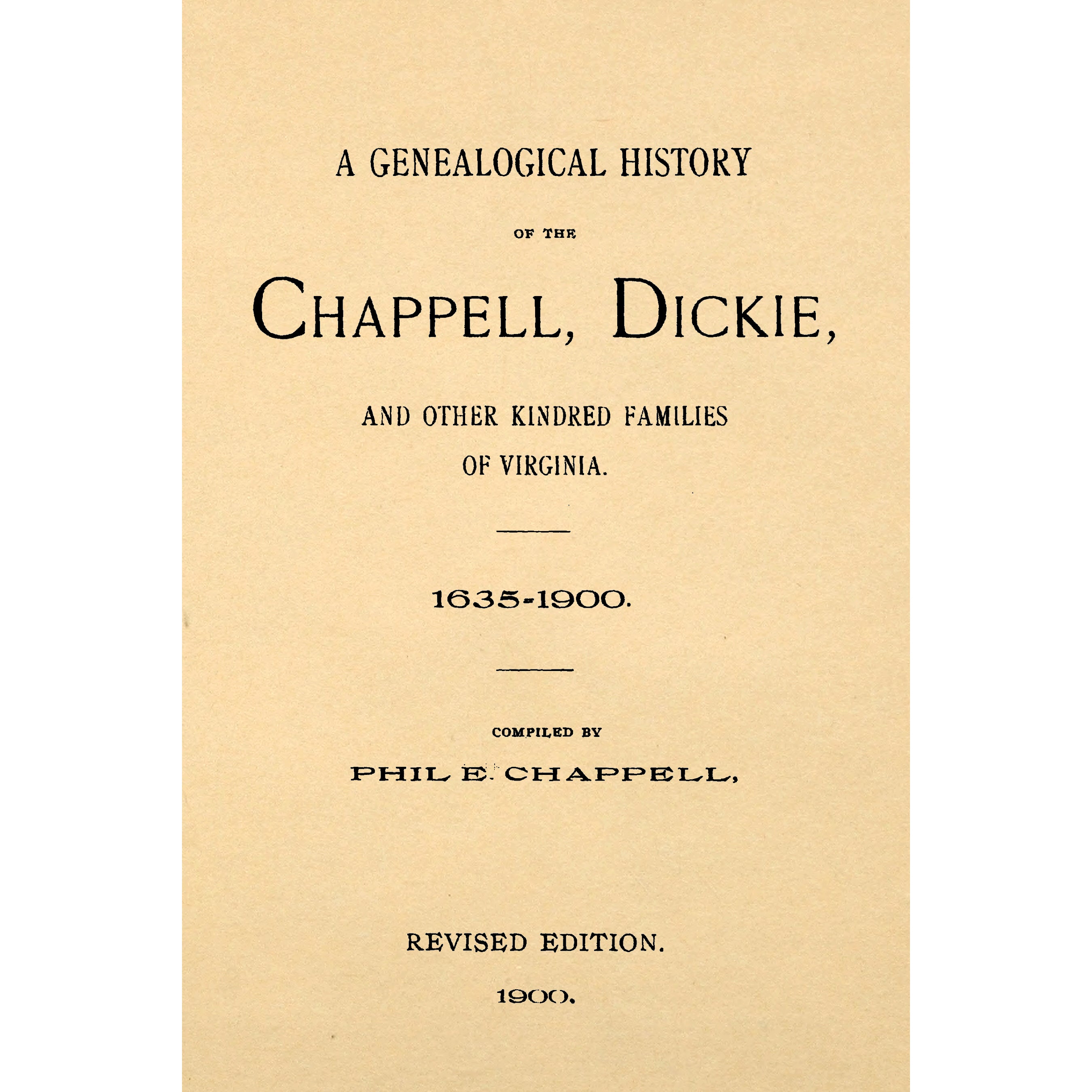 A Genealogical History of the Chappell, Dickie and Kindred Families of Virginia 1635 - 1900