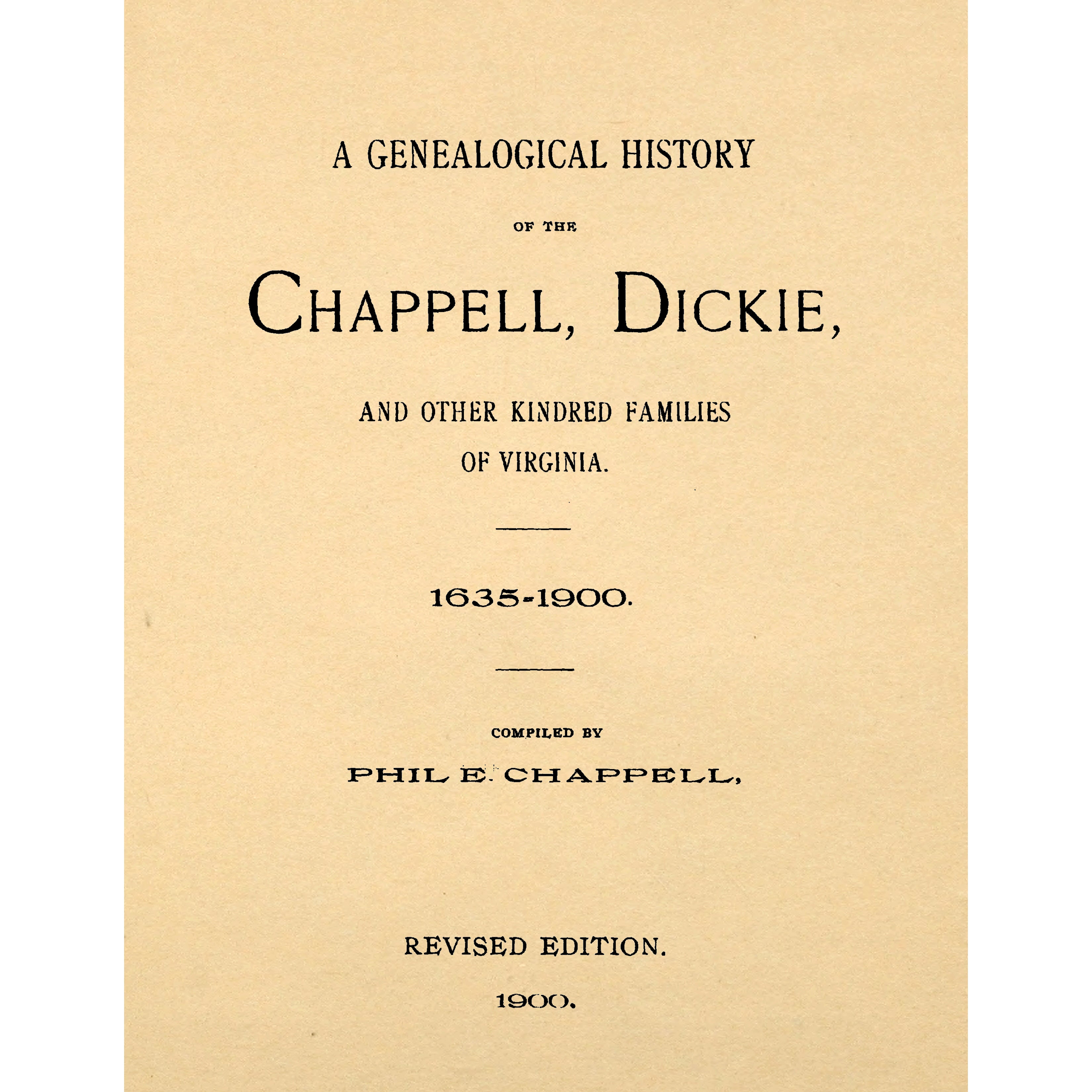 A Genealogical History of the Chappell, Dickie and Kindred Families of Virginia 1635 - 1900