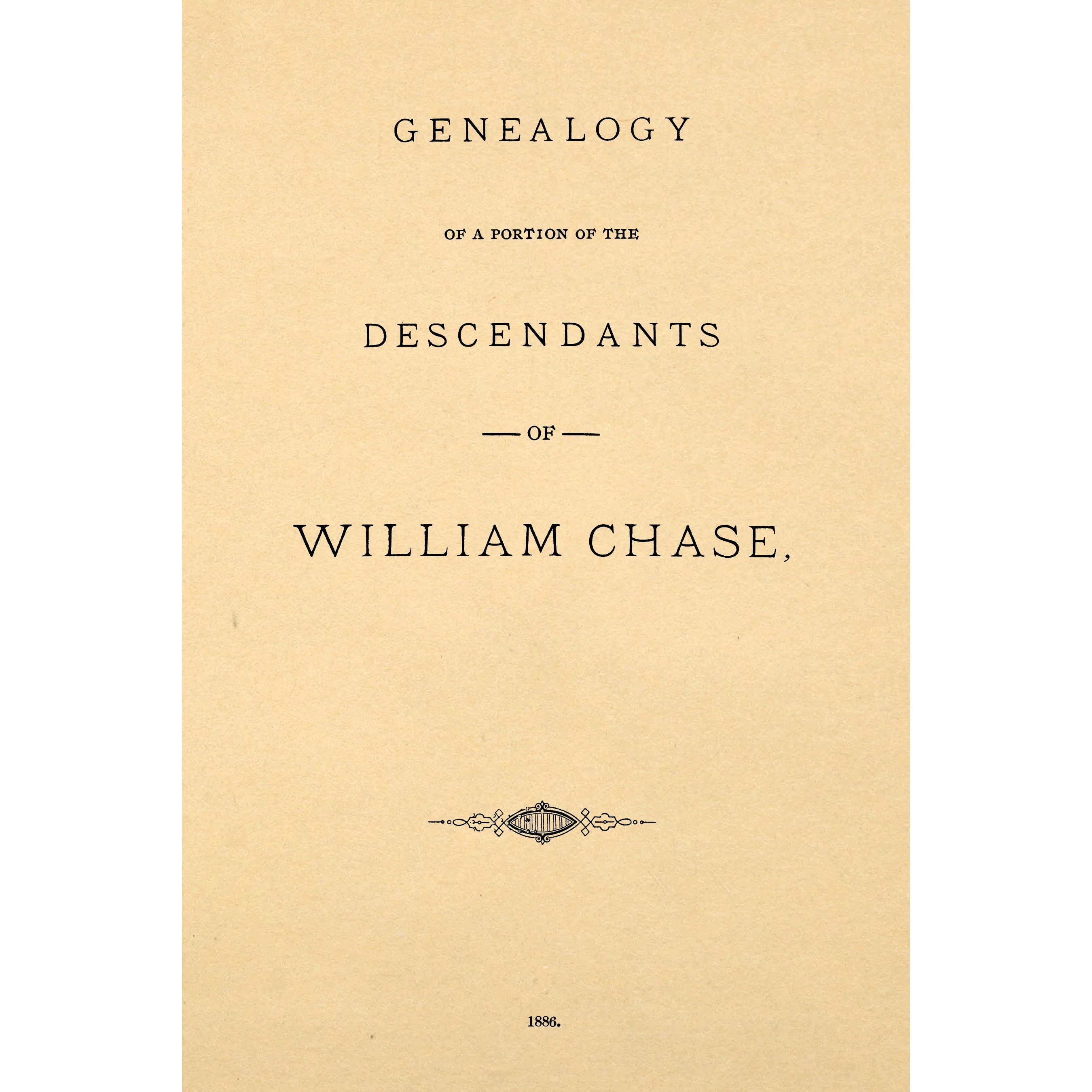 Genealogy of a portion of the descendants of William Chase : who came to America in 1630, and died in Yarmouth, Massachusetts, May, 1659