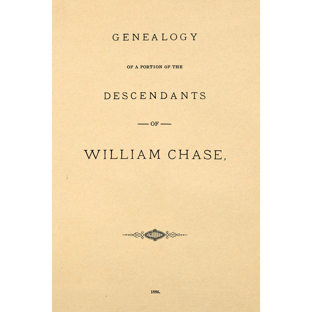 Genealogy of a portion of the descendants of William Chase : who came to America in 1630, and died in Yarmouth, Massachusetts, May, 1659