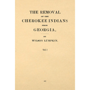 The removal of the Cherokee Indians from Georgia Volume 1