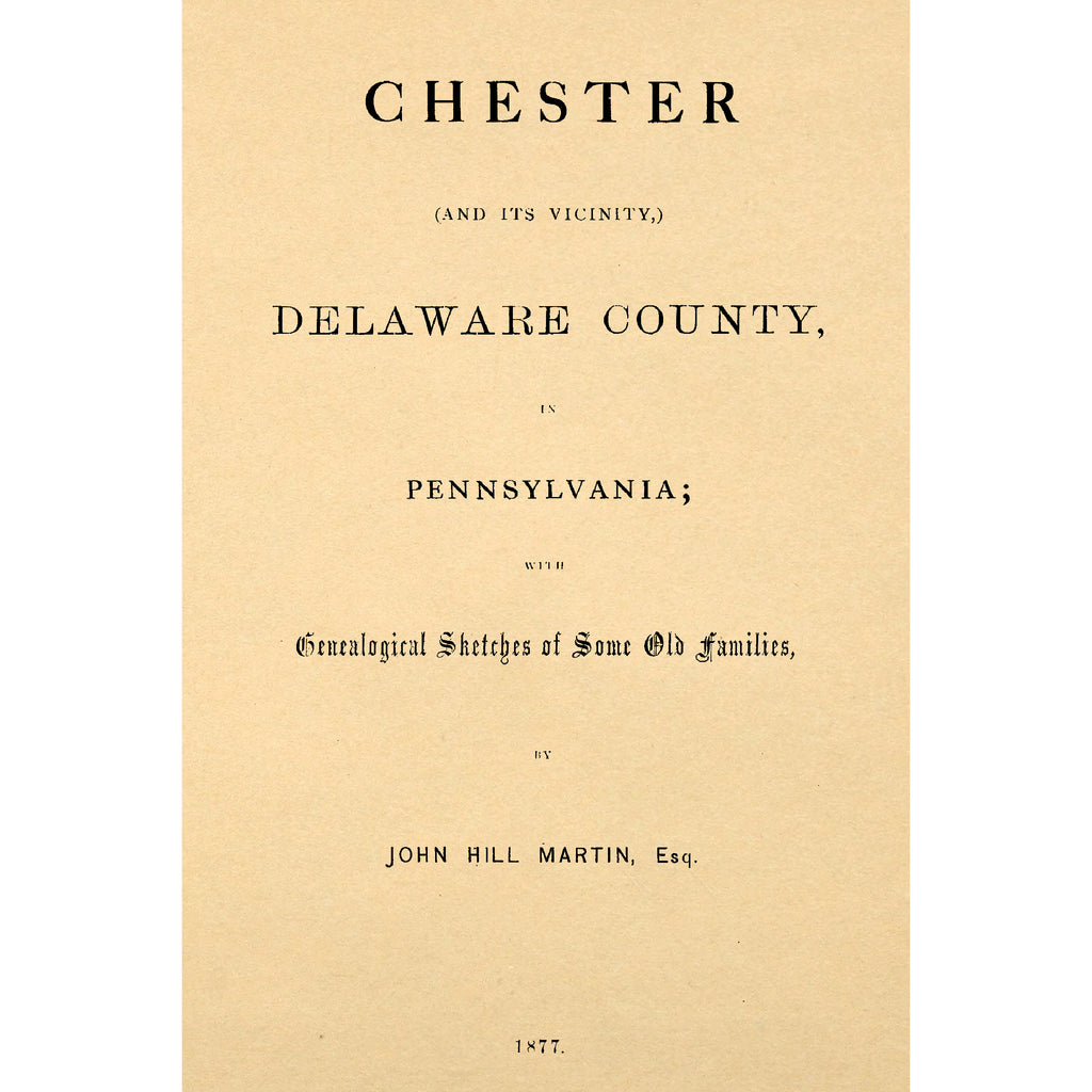 Chester (And its Vicinity,) Delaware County, in Pennsylvania; with Genealogical Sketches of Some Old Families