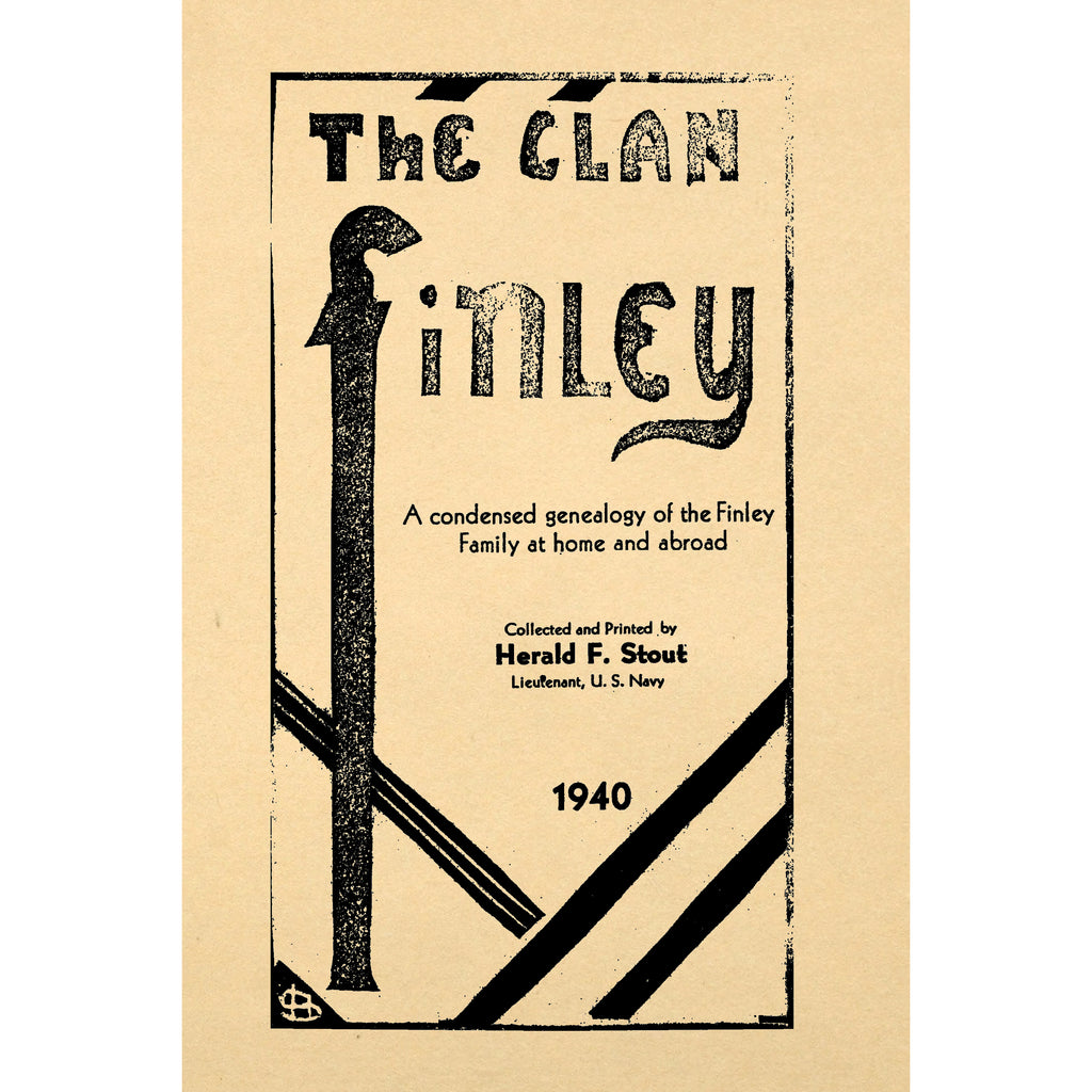 The clan Finley : a condensed genealogy of the Finley family at home and abroad