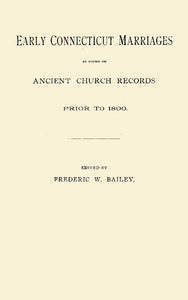 Early Connecticut Marriages as found on Ancient Church Records Prior to 1800. Fourth Book