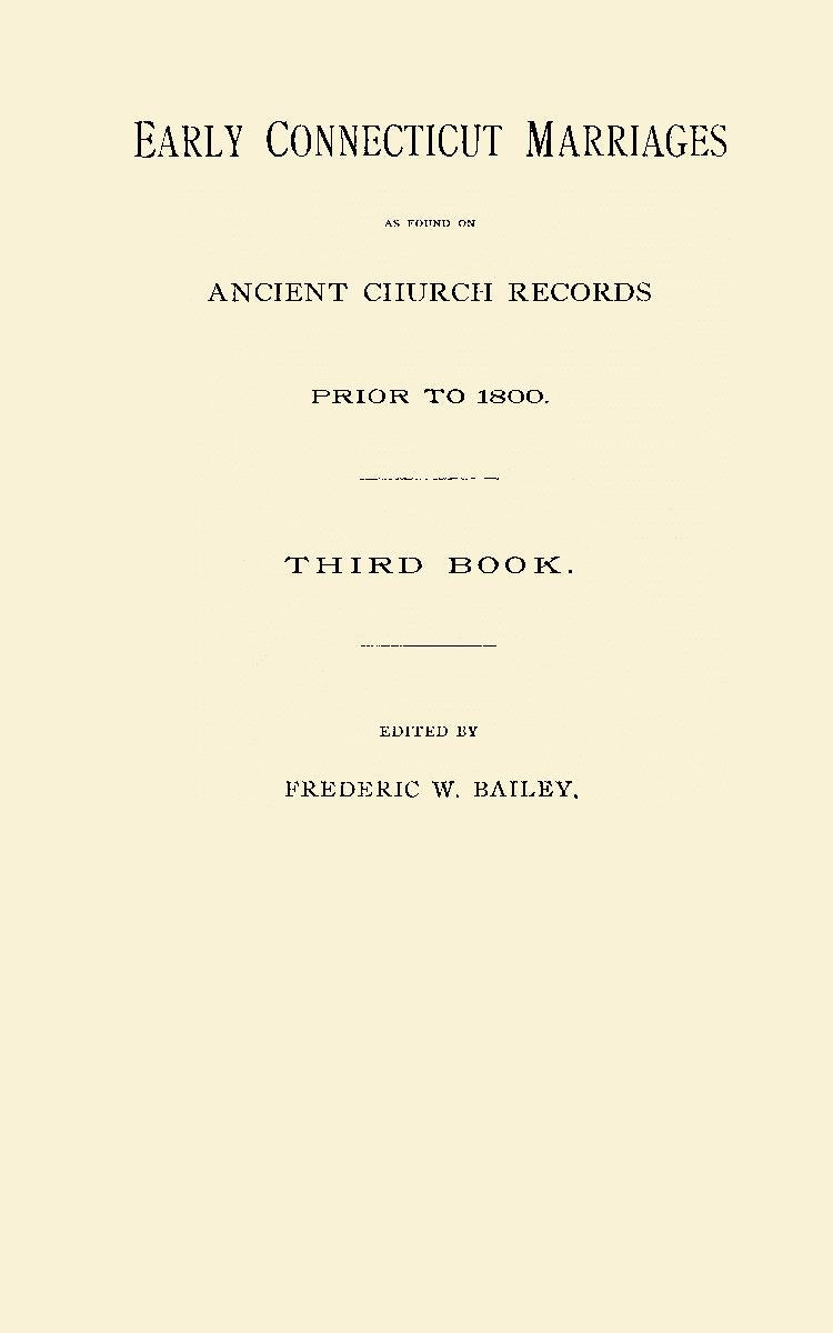 Early Connecticut Marriages as found on Ancient Church Records Prior to 1800. Third Book