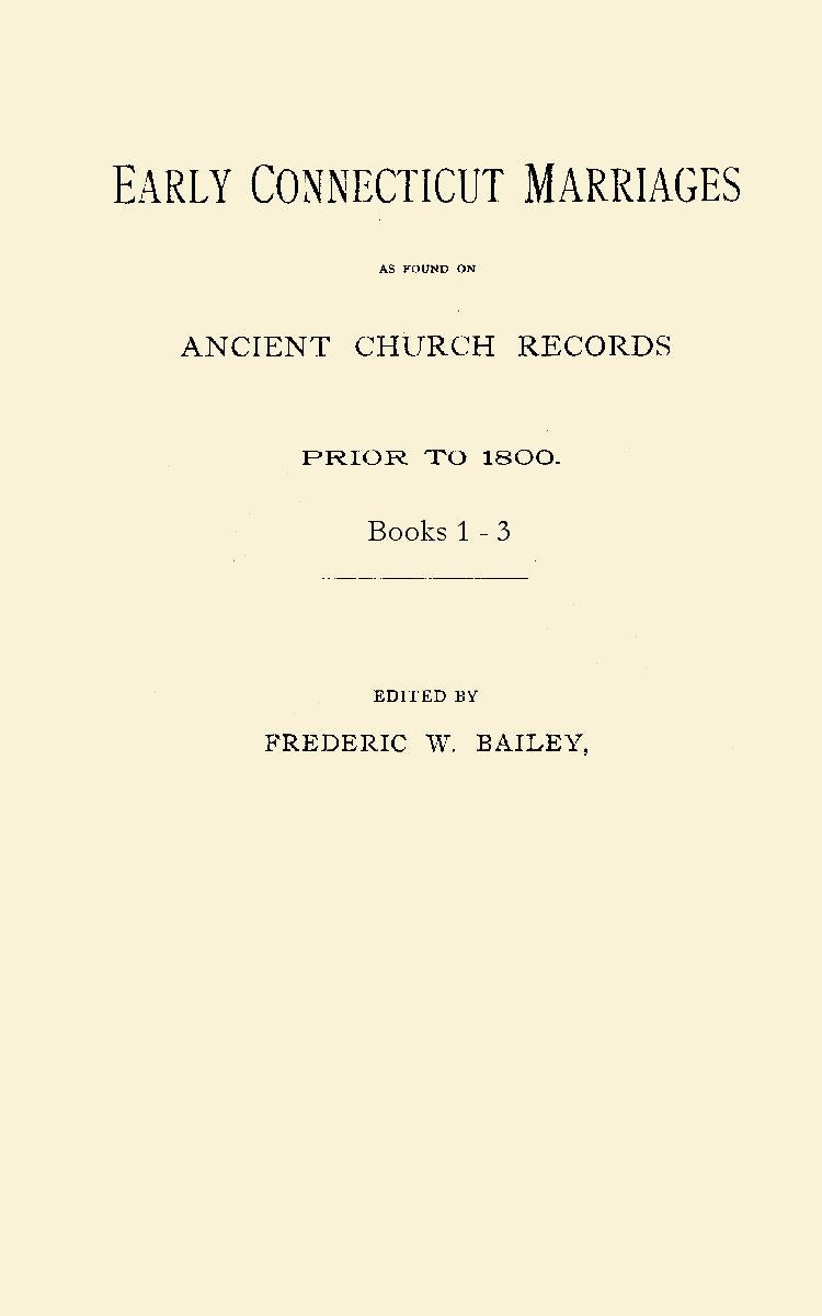 Early Connecticut Marriages as found on Ancient Church Records Prior to 1800.