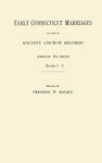 Early Connecticut Marriages as found on Ancient Church Records Prior to 1800.