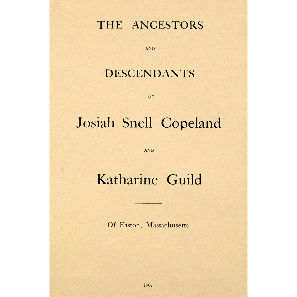 The ancestors and descendants of Josiah Snell Copeland and Katharine Guild of Easton, Massachusetts