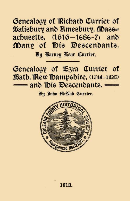 Genealogy of Richard Currier of Salisbury and Amesbury, Massachusetts, (1616-1686-7) and Many of his Descendants