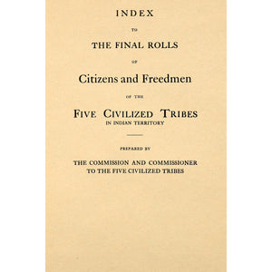 The Final Rolls Of Citizens And Freedmen Of The Five Civilized Tribes