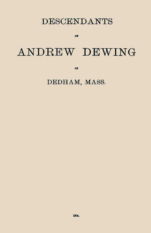 Descendants of Andrew Dewing of Dedham, Mass.