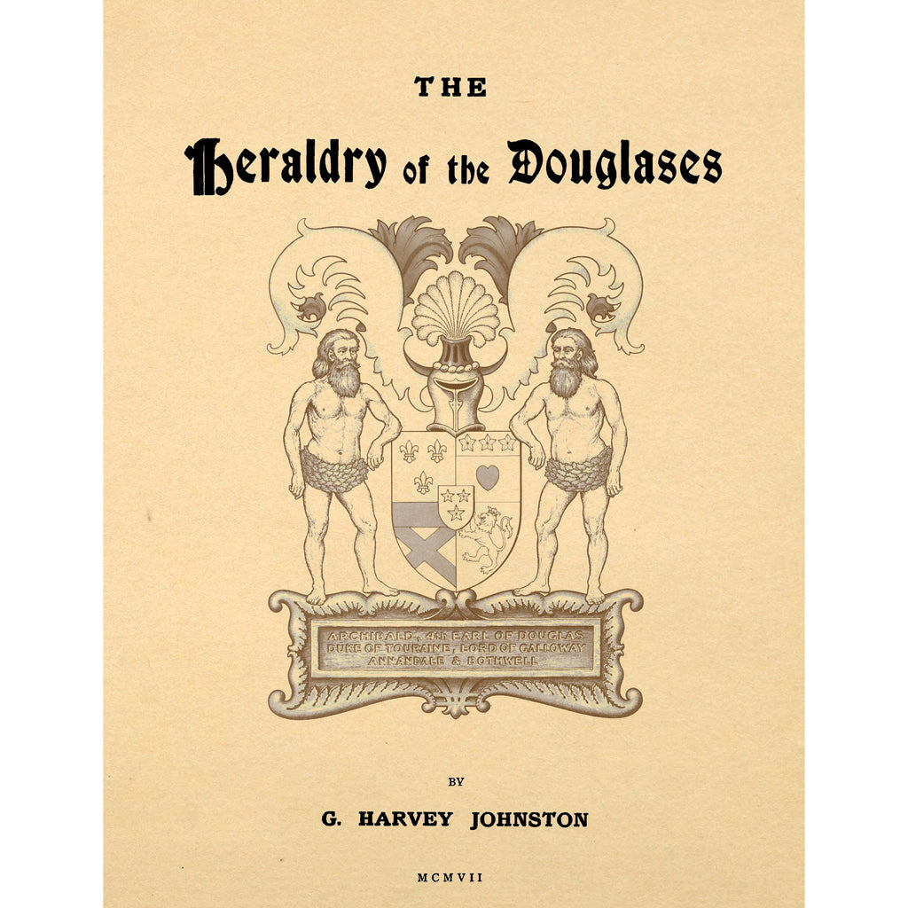 The heraldry of the Douglases; with notes on all the males of the family, descriptions of the arms, plates and pedigrees