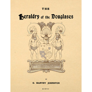 The heraldry of the Douglases; with notes on all the males of the family, descriptions of the arms, plates and pedigrees