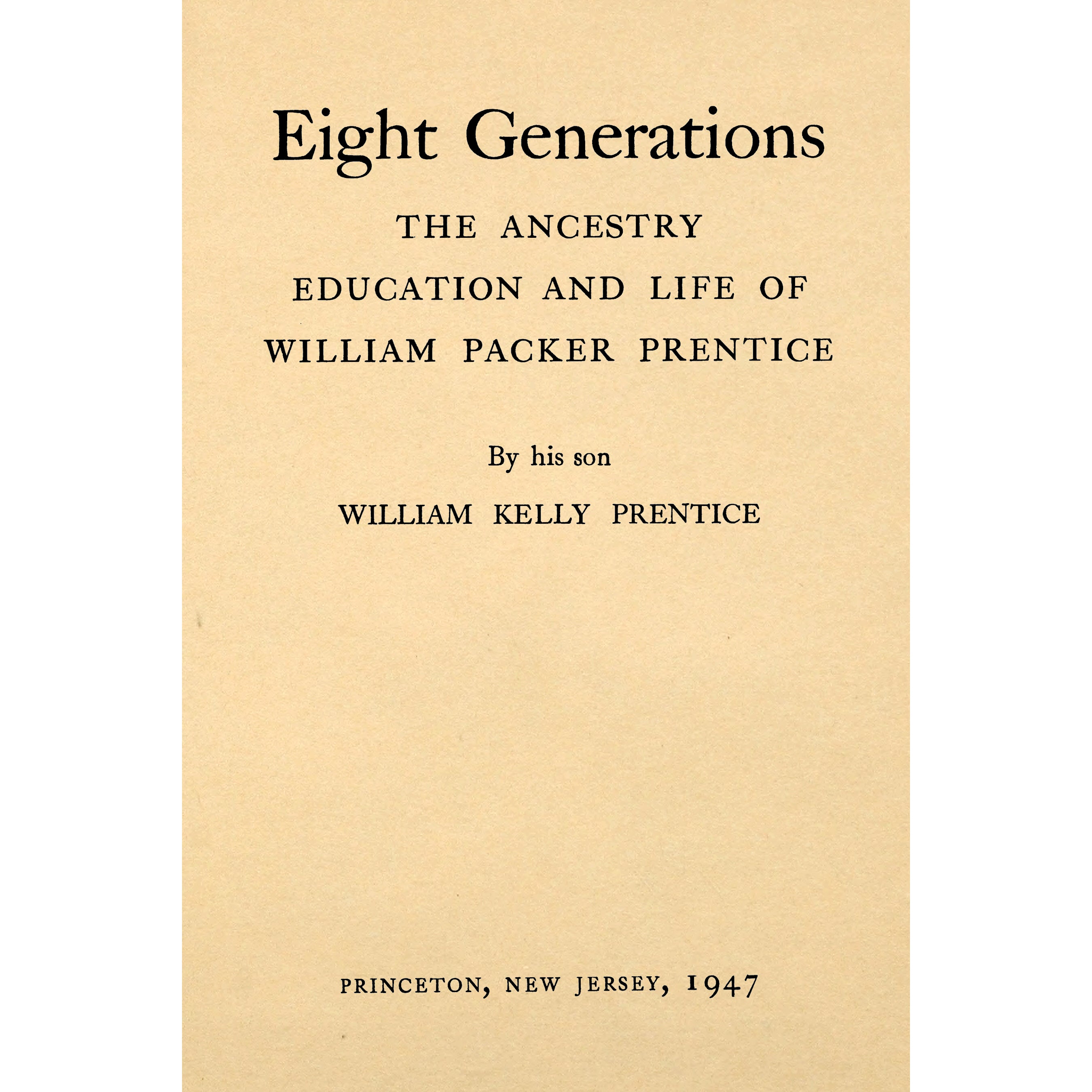 Eight Generations, The Ancestry,...  Of William Packer Prentice