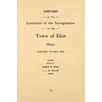 History of the centennial of the incorporation of the town of Eliot, Maine, August 7th-13, 1910